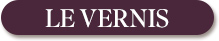 LE VERNIS